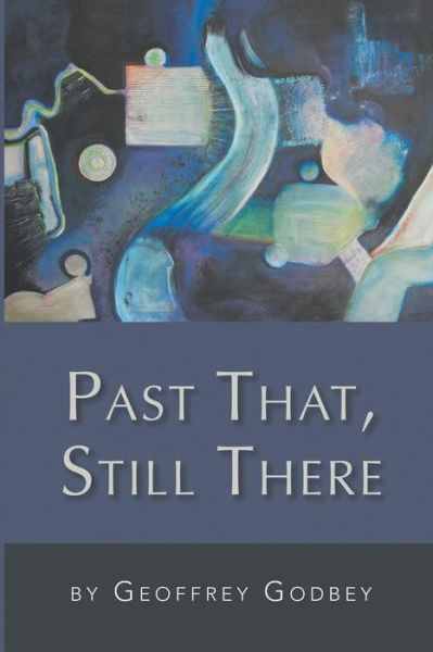 Past That, Still There - Geoffrey Godbey - Books - Finishing Line Press - 9781635343502 - November 24, 2017