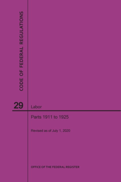 Code of Federal Regulations Title 29, Labor, Parts 1911-1925, 2020 - Nara - Books - Claitor's Pub Division - 9781640248502 - July 1, 2020