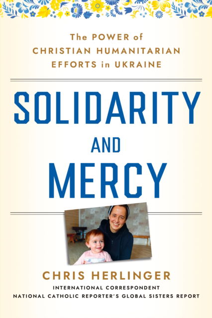 Chris Herlinger · Solidarity and Mercy: The Power of Christian Humanitarian Efforts in Ukraine (Inbunden Bok) (2024)