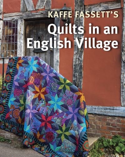 Kaffe Fassett's Quilts in an English Village - Kaffe Fassett - Libros - Taunton Press Inc - 9781641551502 - 3 de agosto de 2021