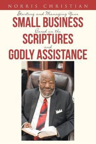 Cover for Norris Christian · Starting and Managing Your Small Business Based on the Scriptures and Godly Assistance (Paperback Bog) (2018)