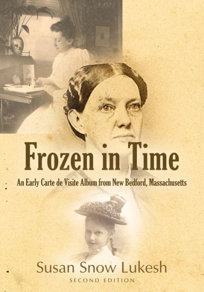 Cover for Susan Snow Lukesh · Frozen in Time: An Early Carte de Visite Album from New Bedford, Massachusetts (Paperback Book) (2021)