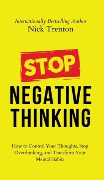 Stop Negative Thinking - Nick Trenton - Książki - PKCS Media - 9781647434502 - 23 maja 2023