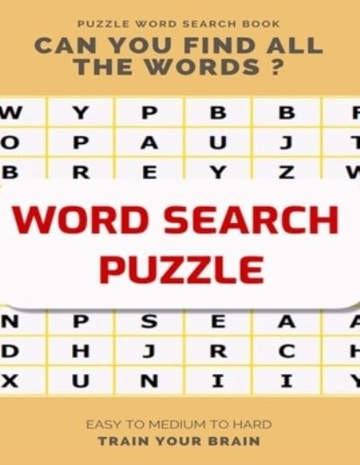 Puzzle Word Search Book Can You Find All the Words ? Easy to Medium to Hard Train Your Brain - Word Search Books - Bøger - Independently Published - 9781661799502 - 16. januar 2020