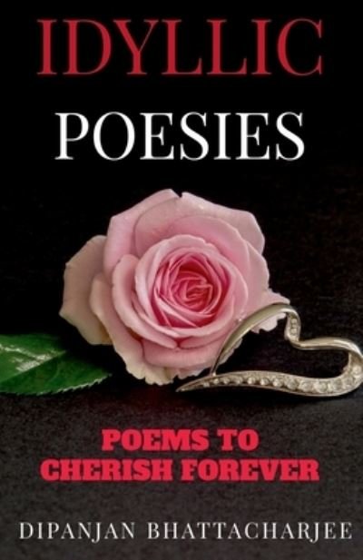 Cover for Dipanjan Bhattacharjee · Idyllic Poesies (Paperback Book) (2021)