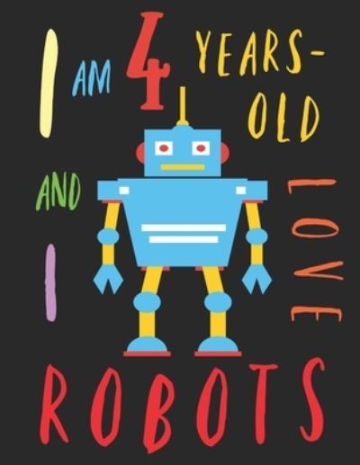 Cover for Your Name Here · I Am 4 Years-Old and I Love Robots (Paperback Book) (2019)