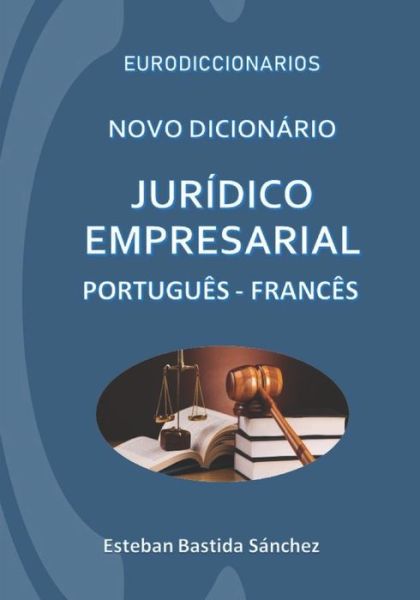 Cover for Esteban Bastida Sanchez · Novo Dicionario Juridico e empresarial Portugues - Frances (Paperback Book) (2019)