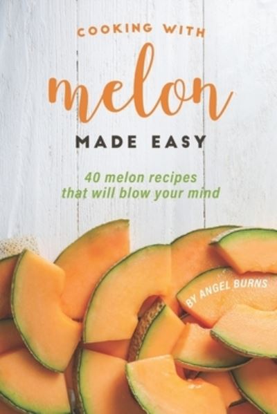 Cover for Angel Burns · Cooking with Melon Made Easy (Paperback Book) (2019)