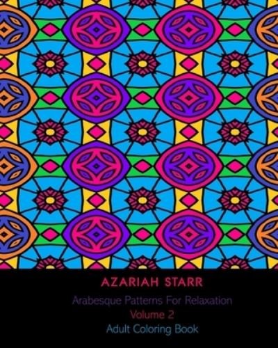 Cover for Azariah Starr · Arabesque Patterns For Relaxation Volume 2 (Paperback Book) (2024)