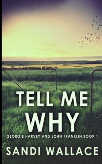 Cover for Sandi Wallace · Tell Me Why (Georgie Harvey and John Franklin Book 1) (Paperback Book) (2021)