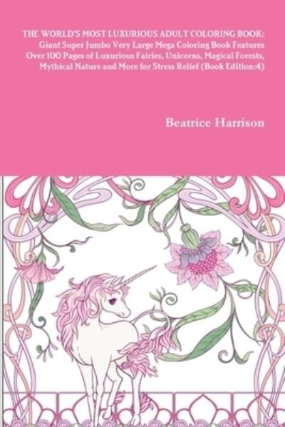 Cover for Beatrice Harrison · World's Most Luxurious Adult Coloring Book Giant Super Jumbo Very Large Mega Coloring Book Features over 100 Pages of Luxurious Fairies, Unicorns, Magical Forests, Mythical Nature and More for Stress Relief (Bog) (2020)