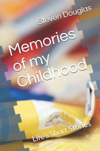 Memories of My Childhood - Steven Lee Douglas - Books - Independently Published - 9781720016502 - January 2, 2019