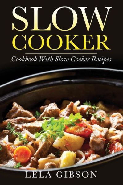 Cover for Lela Gibson · Slow Cooker (Paperback Bog) (2018)