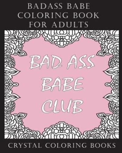 Cover for Crystal Coloring Books · Badass Babe Coloring Book For Adults (Taschenbuch) (2018)