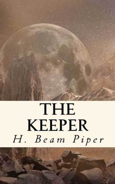 The Keeper - H Beam Piper - Books - Createspace Independent Publishing Platf - 9781726254502 - August 27, 2018