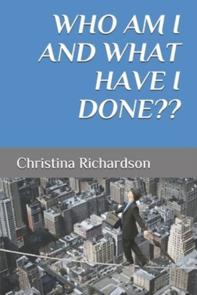 Who am I and what have I done - Christina Richardson - Książki - Createspace Independent Publishing Platf - 9781727752502 - 26 sierpnia 2019