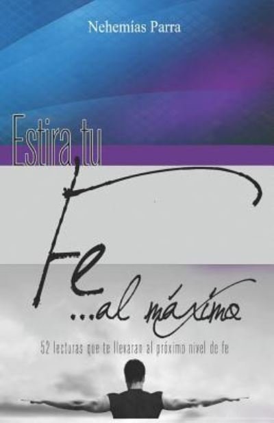 Cover for Nehemias Parra · Estira Tu Fe Al M ximo (Pocketbok) (2018)