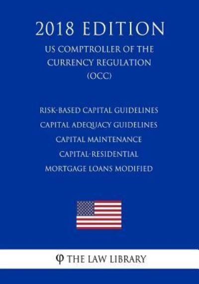 Cover for The Law Library · Risk-Based Capital Guidelines - Capital Adequacy Guidelines - Capital Maintenance - Capital-Residential Mortgage Loans Modified (Taschenbuch) (2018)