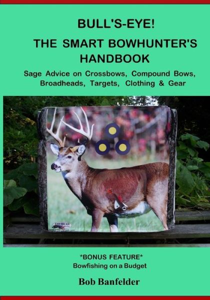 Cover for Bob Banfelder · Bull's Eye! the Smart Bowhunter's Handbook (Paperback Book) (2018)