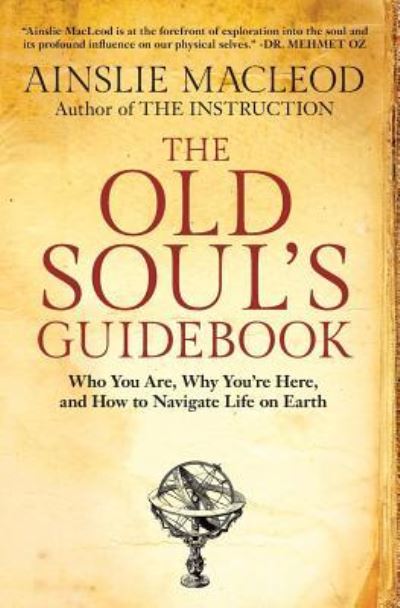 Cover for Ainslie MacLeod · The Old Soul's Guidebook: Who You Are, Why You're Here, &amp; How to Navigate Life on Earth (Paperback Book) (2019)