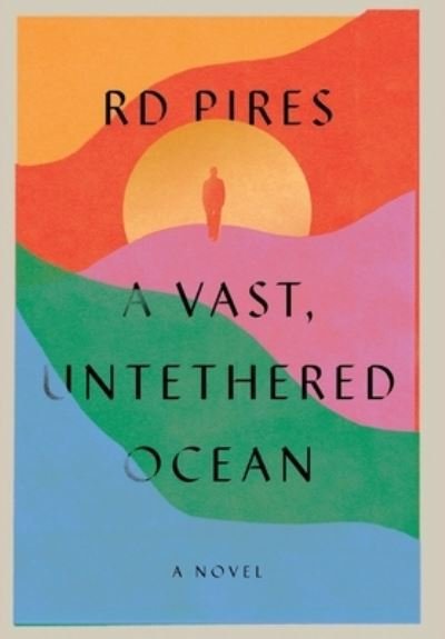 Cover for Rd Pires · A Vast, Untethered Ocean (Hardcover Book) (2020)