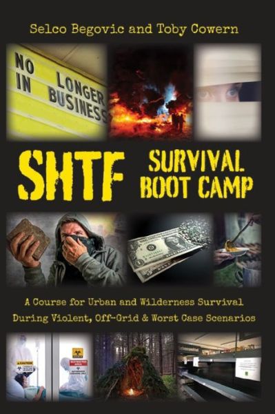 Cover for Selco Begovic · SHTF Survival Boot Camp : A Course for Urban and Wilderness Survival during Violent, Off-Grid, &amp; Worst Case Scenarios (Paperback Book) (2020)