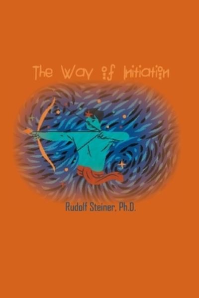 Cover for Rudolf Steiner · The Way of Initiation: How to Attain Knowledge of the Higher Worlds (Paperback Bog) (2021)