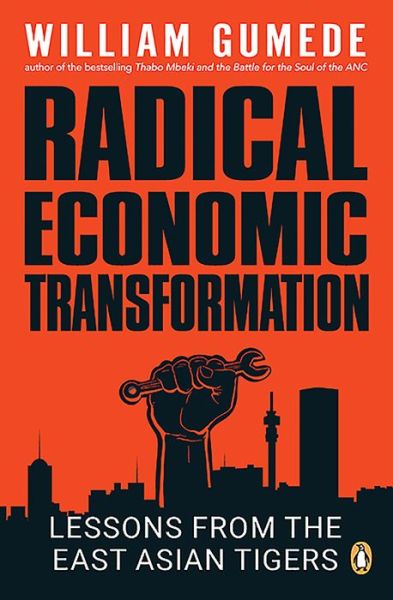 Cover for William Gumede · Radical Economic Transformation: Lessons from the East Asian Tigers (Paperback Book) (2024)