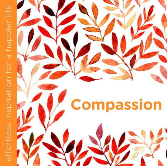 Compassion: Effortless Inspiration for a Happier Life - Dani DiPirro - Bøker - Watkins Media Limited - 9781780289502 - 20. oktober 2016