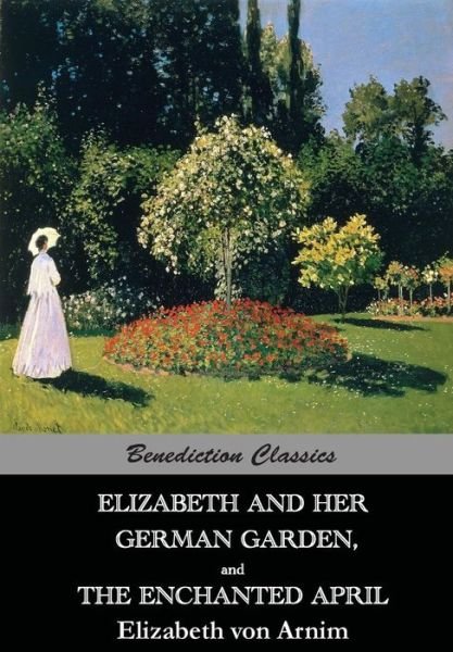 Cover for Elizabeth Von Arnim · Elizabeth And Her German Garden, and The Enchanted April (Pocketbok) (2015)