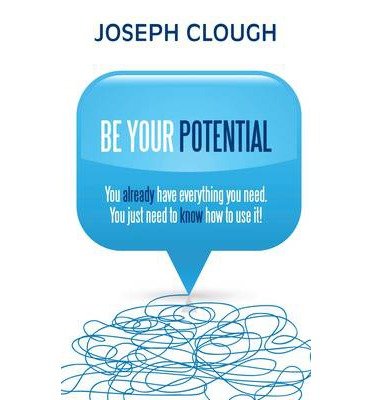 Be Your Potential: You already have everything you need. You just need to know how to use it! - Joseph Clough - Books - Hay House UK Ltd - 9781781802502 - February 3, 2014