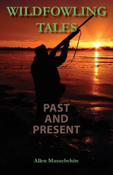 Cover for Allen Musselwhite · Wildfowling Tales Past and Present (Book) (2020)