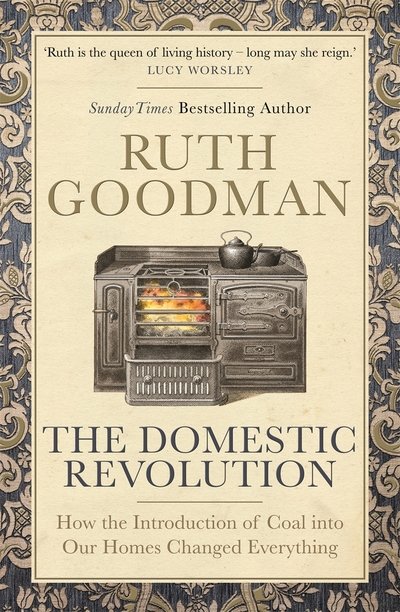 The Domestic Revolution - Ruth Goodman - Bøger - Michael O'Mara Books Ltd - 9781782438502 - 16. april 2020