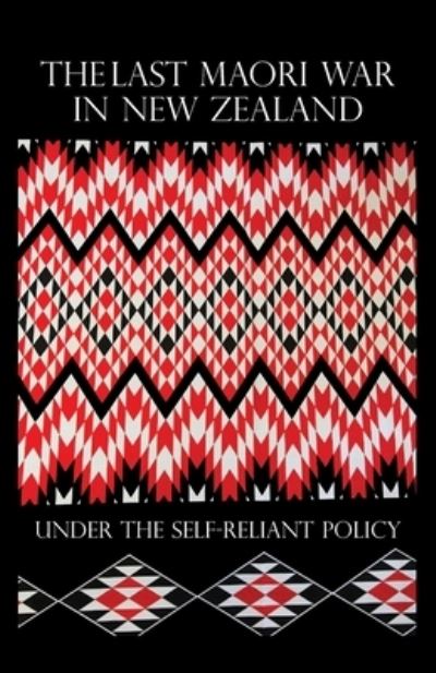 Cover for Sir George S Whitmore · The Last Maori War in New Zealand Under the Self-Reliant Policy (Paperback Book) (2020)