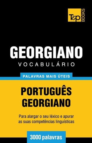 Vocabulário Português-georgiano - 3000 Palavras Mais Úteis - Andrey Taranov - Boeken - T&P Books - 9781784009502 - 20 maart 2014