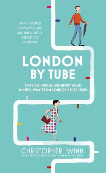 Cover for Christopher Winn · London By Tube: Over 80 intriguing short walks minutes away from London's tube stops (Inbunden Bok) (2016)
