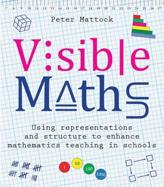 Cover for Peter Mattock · Visible Maths: Using representations and structure to enhance mathematics teaching in schools (Taschenbuch) (2019)