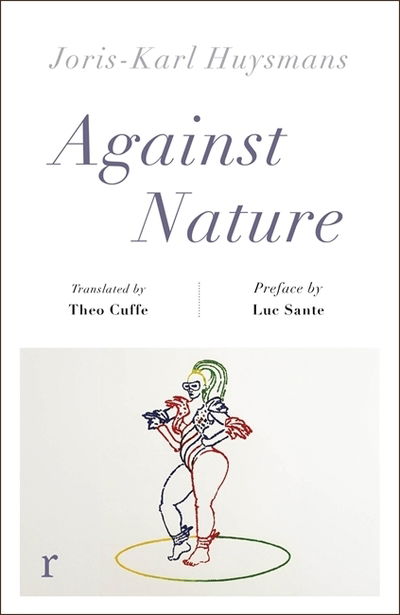 Against Nature (riverrun editions): a new translation of the compulsively readable cult classic - riverrun editions - Joris-Karl Huysmans - Livros - Quercus Publishing - 9781787475502 - 7 de março de 2019