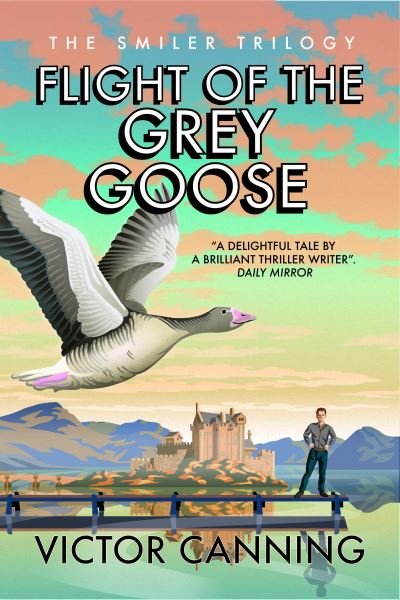 Cover for Victor Canning · Flight of the Grey Goose - The Smiler Trilogy (Paperback Book) (2021)