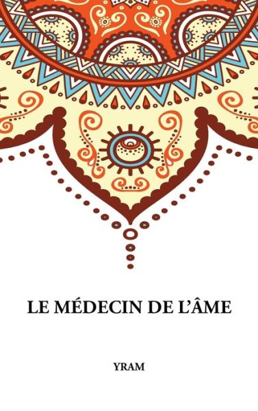 Le Medecin de l'Ame - Yram - Livres - Discovery Publisher - 9781788944502 - 15 décembre 2018