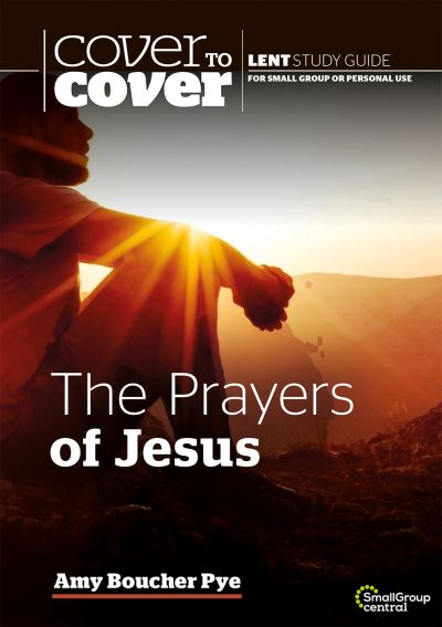 Cover for Amy Boucher Pye · The Prayers of Jesus: Cover to Cover Lent Study Guide (Paperback Book) (2020)