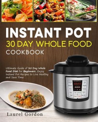 Cover for Laurel Gordon · Instant Pot 30 Day Whole Food Cookbook (Paperback Book) (2019)