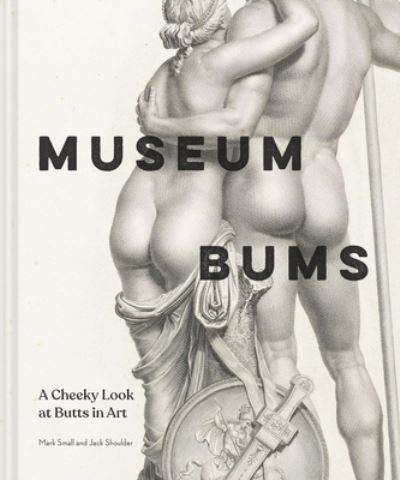 Cover for Jack Shoulder · Museum Bums: A Cheeky Look at Butts in Art (Hardcover Book) (2023)