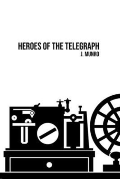 Heroes of the Telegraph - John Munro - Books - Barclays Public Books - 9781800602502 - May 31, 2020