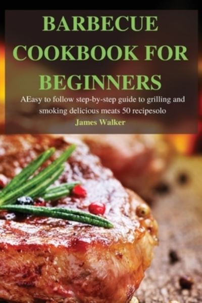 Cover for James Walker · Barbecue Cookbook for Beginners (Paperback Book) (2021)