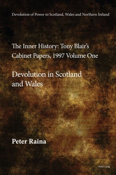 Cover for Peter Raina · Devolution of Power to Scotland, Wales and Northern Ireland:The Inner History : Tony Blair's Cabinet Papers, 1997 Volume One, Devolution in Scotland and Wales (Hardcover Book) [New ed edition] (2023)