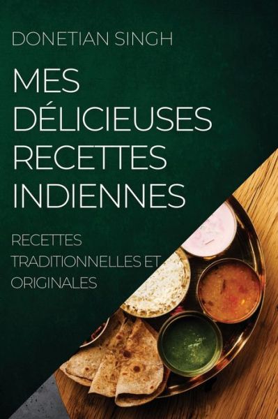 Cover for Donetian Singh · Mes Délicieuses Recettes Indiennes (Paperback Book) (2022)