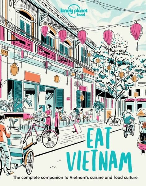 Lonely Planet Eat Vietnam - Lonely Planet Food - Food - Kirjat - Lonely Planet Global Limited - 9781838690502 - perjantai 14. toukokuuta 2021