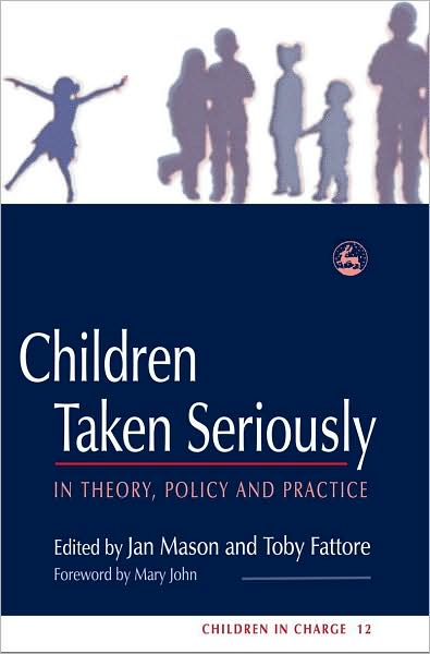 Children Taken Seriously: In Theory, Policy and Practice - Children in Charge - Jan Mason - Books - Jessica Kingsley Publishers - 9781843102502 - January 15, 2005