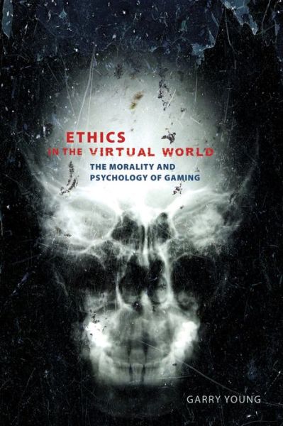 Cover for Garry Young · Ethics in the Virtual World: The Morality and Psychology of Gaming (Paperback Book) (2013)